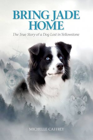 Bring Jade Home The True Story of a Dog Lost in Yellowstone and the People Who Searched for Her[Audiobook]