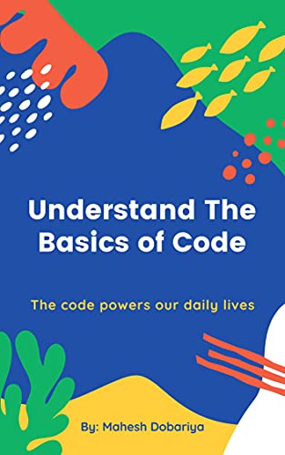 Understand The Basics Of Code The Code Powers Our Daily Lives