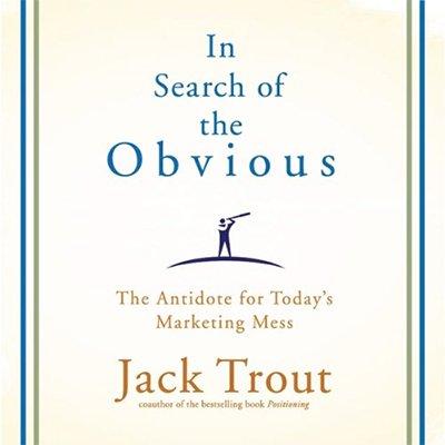 In Search of the Obvious: The Antidote for Today's Marketing Mess (Audiobook)