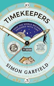 Timekeepers  How the World Became Obsessed With Time