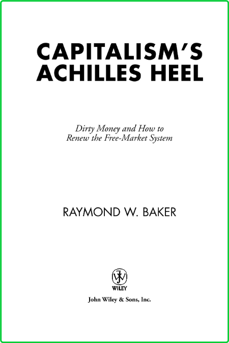 Capitalisms Achilles Heel Dirty Money and How to Renew the Free Market System Wile...