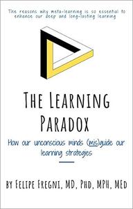 The Learning Paradox How our unconscious minds (mis)guide our learning strategies