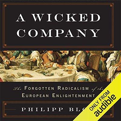 A Wicked Company: The Forgotten Radicalism of the European Enlightenment (Audiobook)
