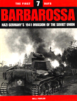 Barbarossa: The First 7 Days: Nazi Germany's 1941 Invasion of the Soviet Union