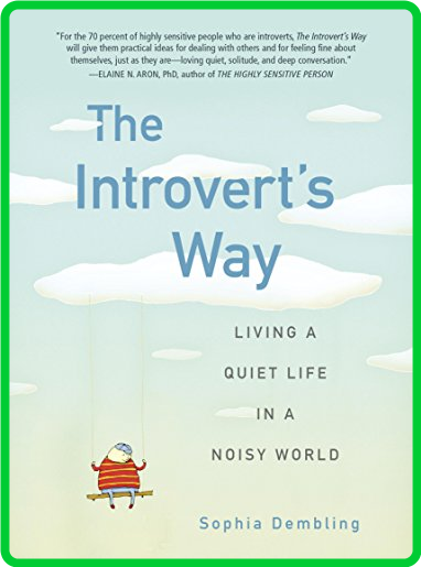 The Introvert's Way  Living a Quiet Life in a Noisy World by Sophia Dembling 