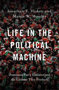 Life in the Political Machine Dominant-Party Enclaves and the Citizens They Produce