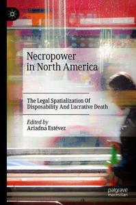 Necropower in North America The Legal Spatialization Of Disposability And Lucrative Death