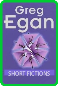 Greg Egan - # SSC - The Complete Short Fiction - 1983 to 2010 (v4 42 incomplete & ...