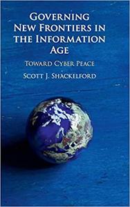 Governing New Frontiers in the Information Age Toward Cyber Peace