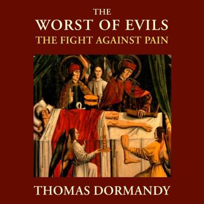 The Worst of Evils: The Fight Against Pain [Audiobook]