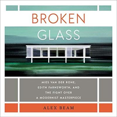 Broken Glass Mies van der Rohe, Edith Farnsworth, and the Fight Over a Modernist Masterpiece [Audiobook]