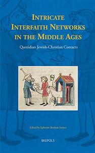 Intricate Interfaith Networks in the Middle Ages Quotidian Jewish-Christian Contacts