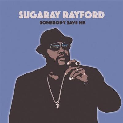 Sugaray Rayford   Somebody Save Me (2019)