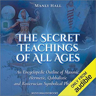 The Secret Teachings of All Ages: An Encyclopedic Outline [Audiobook]