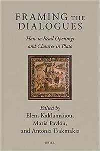 Framing the Dialogues How to Read Openings and Closures in Plato