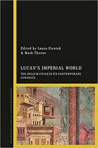 Lucan's Imperial World The Bellum Civile in its Contemporary Contexts