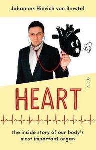 Heart The Inside Story of Our Body's Most Heroic Organ