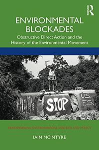 Environmental Blockades Obstructive Direct Action and the History of the Environmental Movement