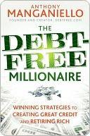 The Debt-Free Millionaire Winning Strategies to Creating Great Credit and Retiring Rich