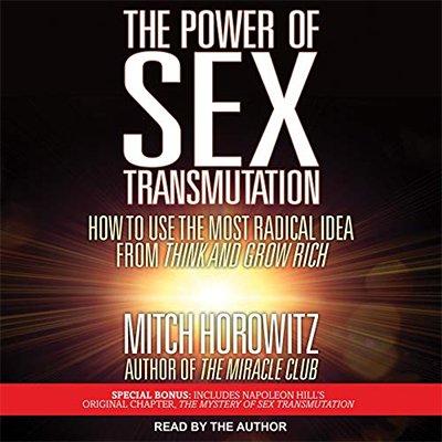 The Power of Sex Transmutation: How to Use the Most Radical Idea from Think and Grow Rich (Audiobook)