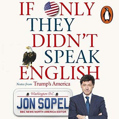 If Only They Didn't Speak English: Notes From Trump's America (Audiobook)