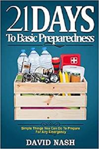 21 Days to Basic Preparedness Simple Things You Can Do to Prepare for ANY Emergency