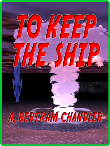 To Keep the Ship by Chandler Bertram A