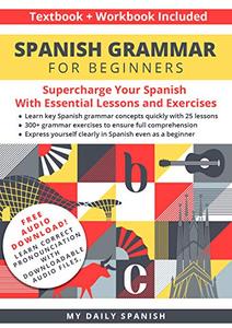Spanish Grammar for Beginners Textbook + Workbook Included Supercharge Your Spanish With Essential Lessons and Exercises