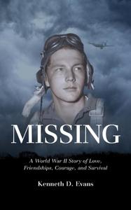 Missing A World War II Story of Love, Friendships, Courage, and Survival