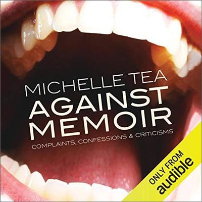 Against Memoir: Complaints, Confessions & Criticisms [Audiobook]