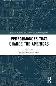 Performances that Change the Americas (Routledge Advances in Theatre & Performance Studies)