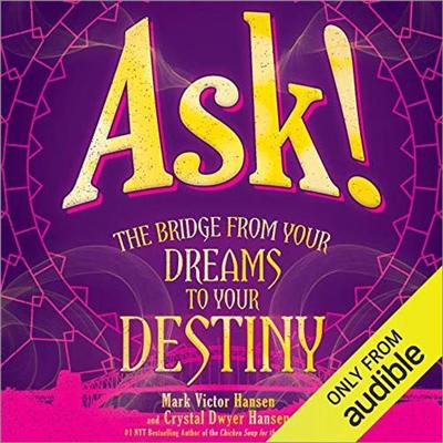 Ask!: The Bridge from Your Dreams to Your Destiny [Audiobook]