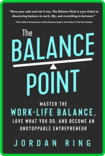 The Balance Point  Master the Work-Life Balance, Love What You do, and Become an U...