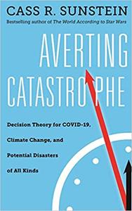 Averting Catastrophe Decision Theory for COVID-19, Climate Change, and Potential Disasters of All Kinds