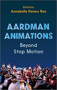 Aardman Animations Beyond Stop-Motion