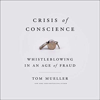 Crisis of Conscience Whistleblowing in an Age of Fraud [Audiobook]