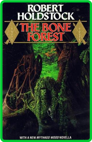 Holdstock, Robert - [Mythago Wood 3] - The Bone Forest (1991