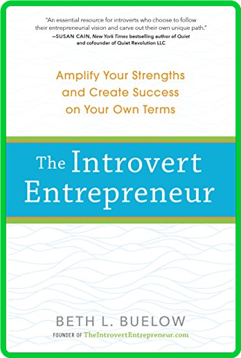 The Introvert Entrepreneur  Amplify Your Strengths and Create Success on Your Own ...