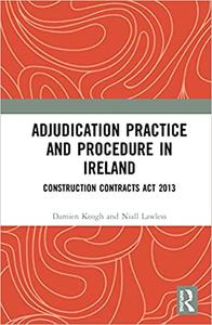 Adjudication Practice and Procedure in Ireland Construction Contracts Act 2013