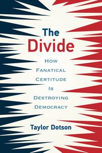 The Divide How Fanatical Certitude Is Destroying Democracy (The MIT Press)