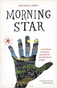 Morning Star Surrealism, Marxism, Anarchism, Situationism, Utopia