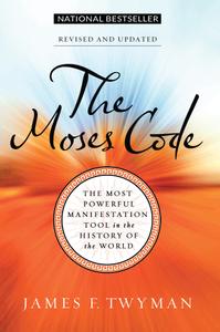 The Moses Code The Most Powerful Manifestation Tool in the History of the World, Revised and Updated Edition