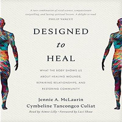 Designed to Heal: What the Body Shows Us About Healing Wounds, Repairing Relationships, and Restoring Community [Audiobook]