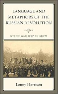 Language and Metaphors of the Russian Revolution Sow the Wind, Reap the Storm