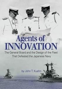 Agents of Innovation The General Board and the Design of the Fleet That Defeated the Japanese Navy