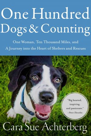 One Hundred Dogs and Counting: One Woman, Ten Thousand Miles, and A Journey into the Heart of Shelters and Rescues[Audiobook]