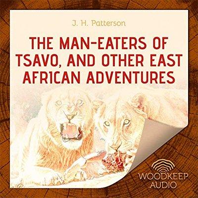 The Man Eaters of Tsavo, and Other East African Adventures (Audiobook)