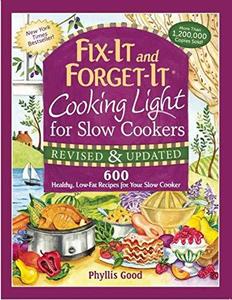 Fix-It And Forget-It Cooking Light For Slow Cookers 600 Healthy, Low-Fat Recipes For Your Slow Cooker