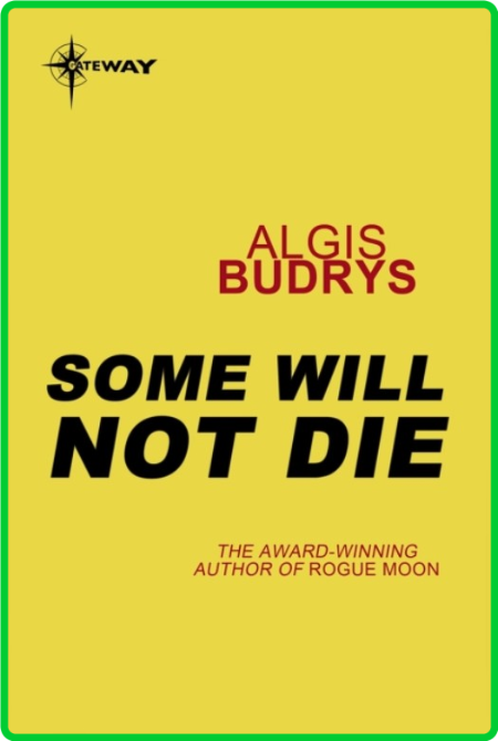 Algis Budrys - Some Will Not Die