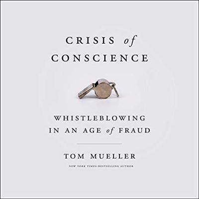 Crisis of Conscience: Whistleblowing in an Age of Fraud [Audiobook]